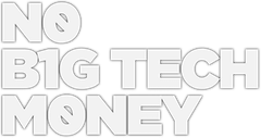 No Big Tech Money